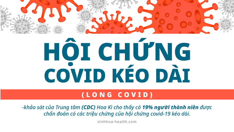 Hội chứng covid kéo dài (Long covid) là gì? Nguyên nhân. Các triệu chứng chính, cách điều trị và giải tỏa áp lực về tâm lý.
